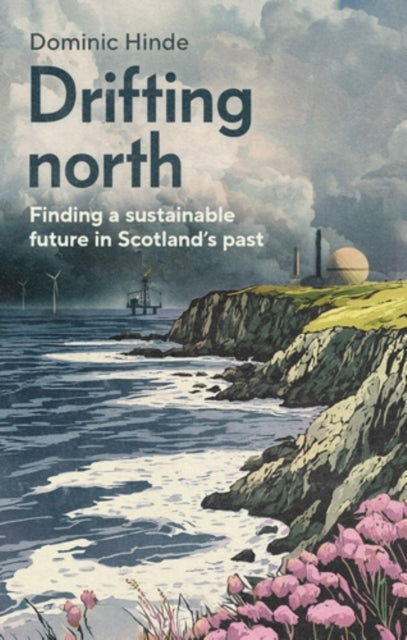 Drifting North : Finding a Sustainable Future in Scotland's Past - Book from The Bookhouse Broughty Ferry- Just £20! Shop now