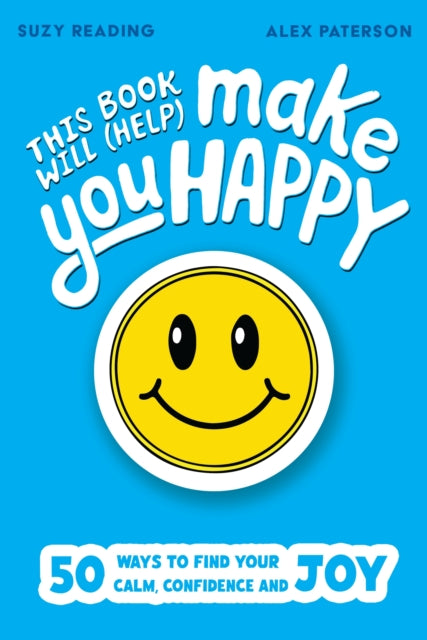 This Book Will (Help) Make You Happy : 50 Ways to Find Some Calm, Build Your Confidence and Make Yourself Smile - Book from The Bookhouse Broughty Ferry- Just £7.99! Shop now