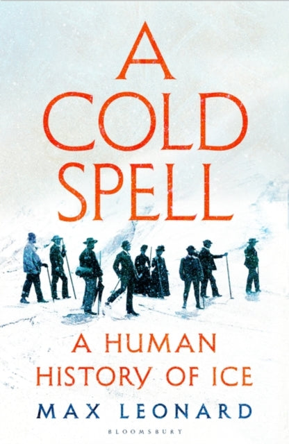 A Cold Spell : A Human History of Ice - Book from The Bookhouse Broughty Ferry- Just £10.99! Shop now