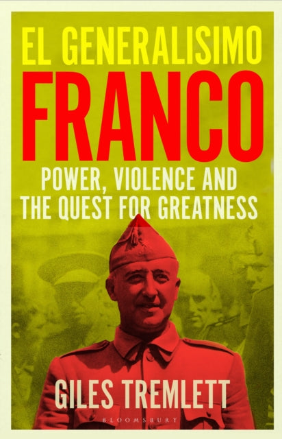 El Generalisimo : Franco: Power, Violence and the Quest for Greatness - Book from The Bookhouse Broughty Ferry- Just £30! Shop now