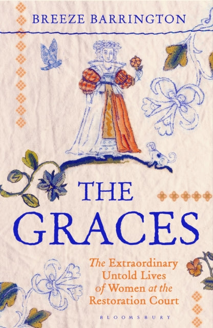 The Graces : The Extraordinary Untold Lives of Women at the Restoration Court - Book from The Bookhouse Broughty Ferry- Just £25! Shop now