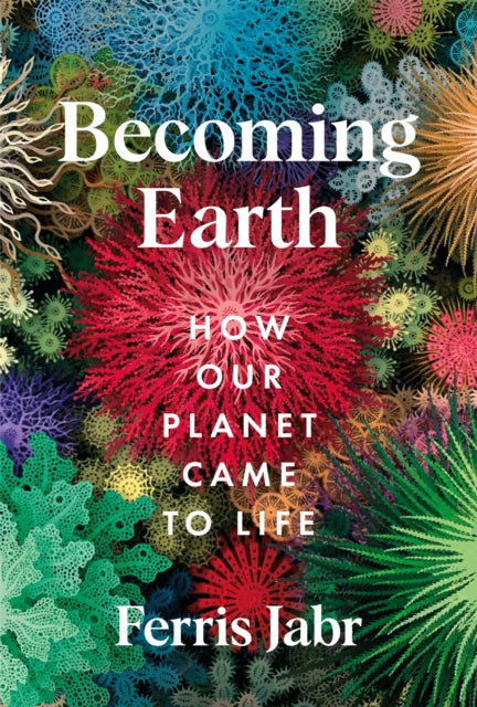 Becoming Earth : How Our Planet Came to Life - Book from The Bookhouse Broughty Ferry- Just £22! Shop now