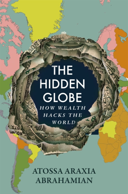 The Hidden Globe : How Wealth Hacks the World - Book from The Bookhouse Broughty Ferry- Just £22! Shop now