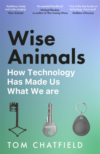 Wise Animals : How Technology Has Made Us What We Are - Book from The Bookhouse Broughty Ferry- Just £10.99! Shop now