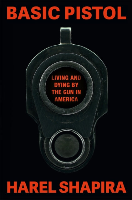 Basic Pistol : Living and Dying by the Gun in America - Book from The Bookhouse Broughty Ferry- Just £20! Shop now