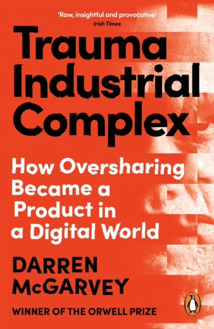 Trauma Industrial Complex : The Dangers of Oversharing in a Digital World - Book from The Bookhouse Broughty Ferry- Just £12.99! Shop now
