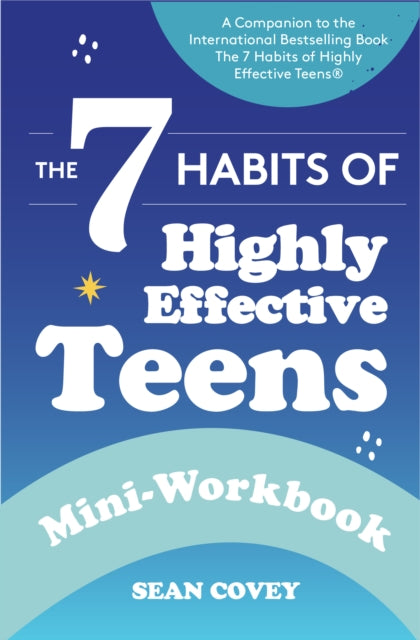 The 7 Habits of Highly Effective Teens : Mini-Workbook (Self Help Workbook for Teens, Ages 12-17) - Book from The Bookhouse Broughty Ferry- Just £6.99! Shop now