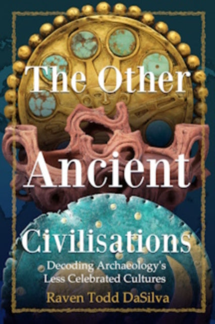 The Other Ancient Civilisations : Decoding Archaeology’s Less Celebrated Cultures (History Gifts, Ancient World History) - Book from The Bookhouse Broughty Ferry- Just £25.99! Shop now