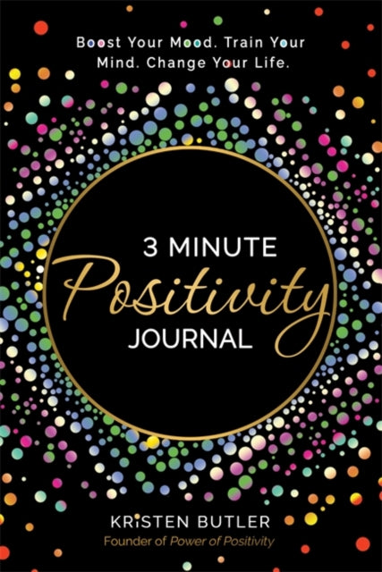 3 Minute Positivity Journal : Boost Your Mood. Train Your Mind. Change Your Life. - Book from The Bookhouse Broughty Ferry- Just £11.99! Shop now
