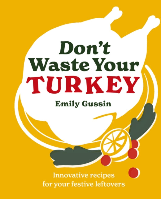 Don't Waste Your Turkey : Innovative recipes for your festive leftovers : 2 - Book from The Bookhouse Broughty Ferry- Just £8.99! Shop now