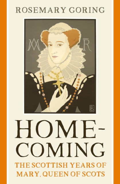 Homecoming : The Scottish Years of Mary, Queen of Scots - Book from The Bookhouse Broughty Ferry- Just £12.99! Shop now