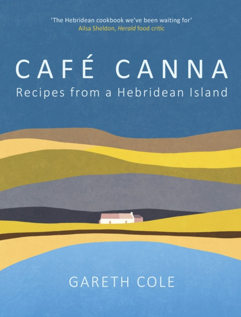 Cafe Canna : Recipes from a Hebridean Island - Book from The Bookhouse Broughty Ferry- Just £25! Shop now