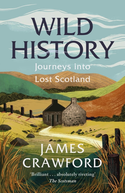 Wild History : Journeys into Lost Scotland - Book from The Bookhouse Broughty Ferry- Just £12.99! Shop now