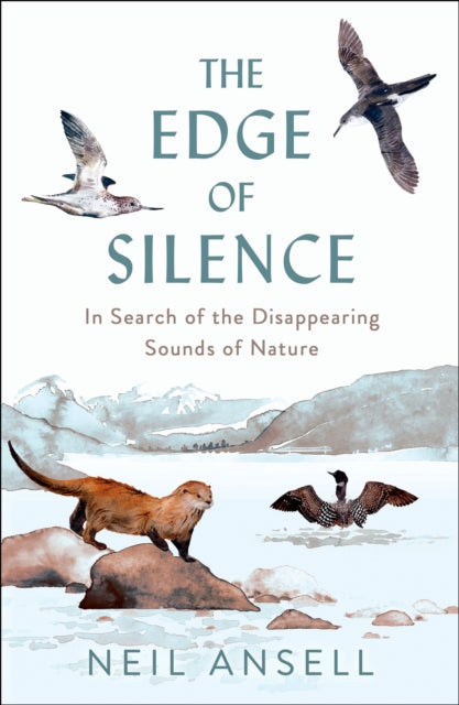The Edge of Silence : In Search of the Disappearing Sounds of Nature - Book from The Bookhouse Broughty Ferry- Just £15.99! Shop now