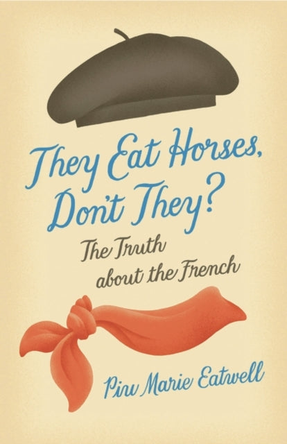 They Eat Horses, Dont They? : The Truth About the French - Book from The Bookhouse Broughty Ferry- Just £15.99! Shop now
