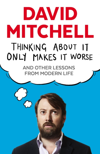 Thinking About It Only Makes It Worse : And Other Lessons from Modern Life - Book from The Bookhouse Broughty Ferry- Just £10.99! Shop now