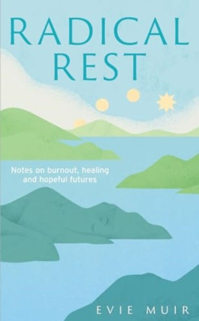 Radical Rest : Notes on Burnout, Healing and Hopeful Futures - Book from The Bookhouse Broughty Ferry- Just £16.99! Shop now