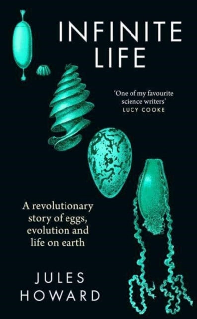 Infinite Life : A Revolutionary Story of Eggs, Evolution and Life on Earth - Book from The Bookhouse Broughty Ferry- Just £20! Shop now