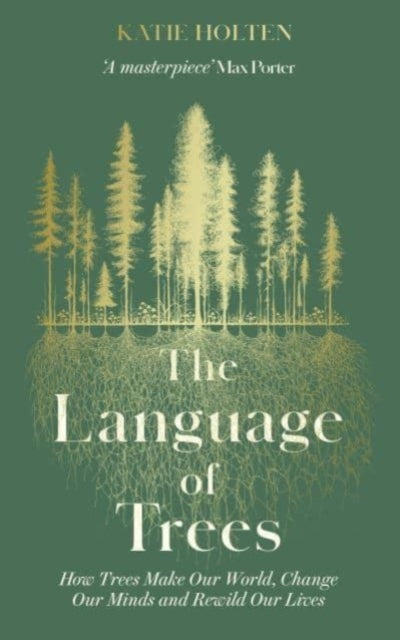 The Language of Trees : How Trees Make Our World, Change Our Minds and Rewild Our Lives - Book from The Bookhouse Broughty Ferry- Just £12.99! Shop now