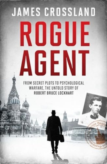 Rogue Agent : From Secret Plots to Psychological Warfare, The Untold Story of Robert Bruce Lockhart - Book from The Bookhouse Broughty Ferry- Just £25! Shop now