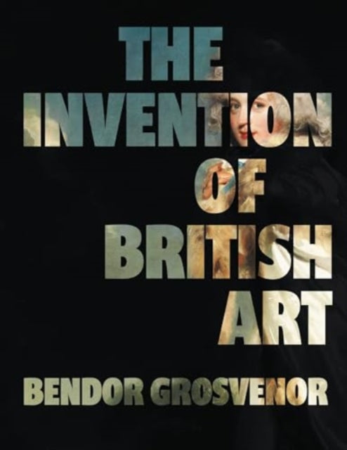 The Invention of British Art - Book from The Bookhouse Broughty Ferry- Just £40! Shop now