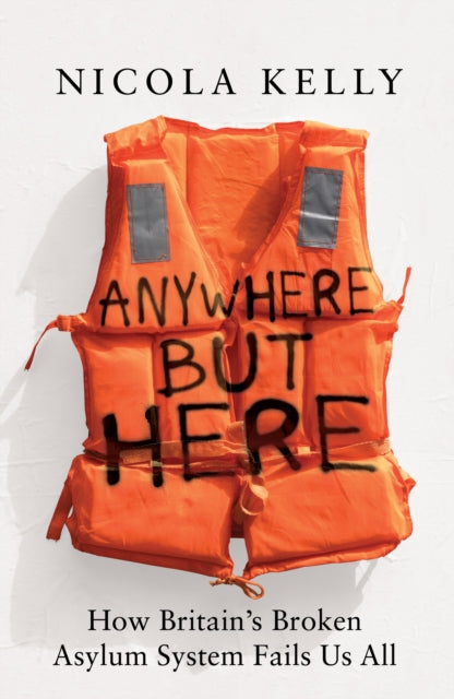 Anywhere But Here : How Britain’s Broken Asylum System Fails Us All - Book from The Bookhouse Broughty Ferry- Just £20! Shop now