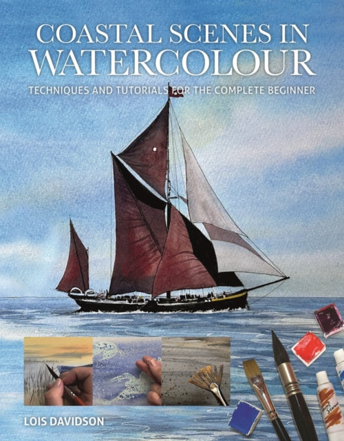 Coastal Scenes in Watercolour : Techniques and Tutorials for the Complete Beginner - Book from The Bookhouse Broughty Ferry- Just £9.99! Shop now