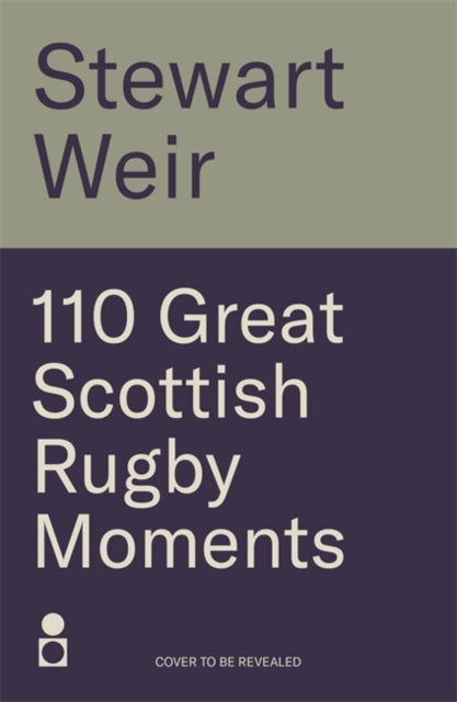 110 Great Scottish Rugby Moments - Book from The Bookhouse Broughty Ferry- Just £12.99! Shop now