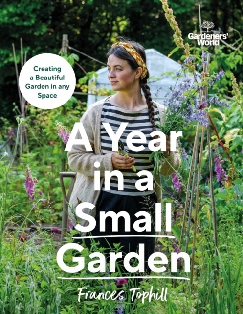 Gardeners’ World: A Year in a Small Garden : Creating a Beautiful Garden in Any Space - Book from The Bookhouse Broughty Ferry- Just £26! Shop now