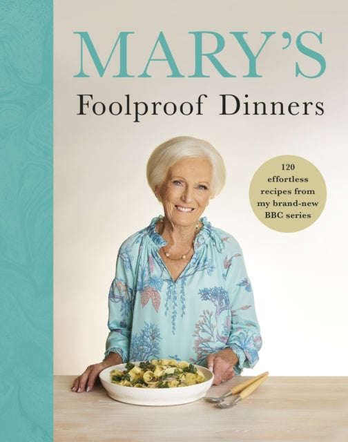 Mary’s Foolproof Dinners : 120 effortless recipes from my brand-new BBC series - Book from The Bookhouse Broughty Ferry- Just £28! Shop now