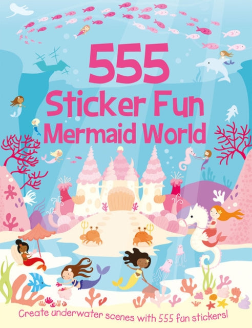 555 Sticker Fun Mermaid World - Book from The Bookhouse Broughty Ferry- Just £6.99! Shop now