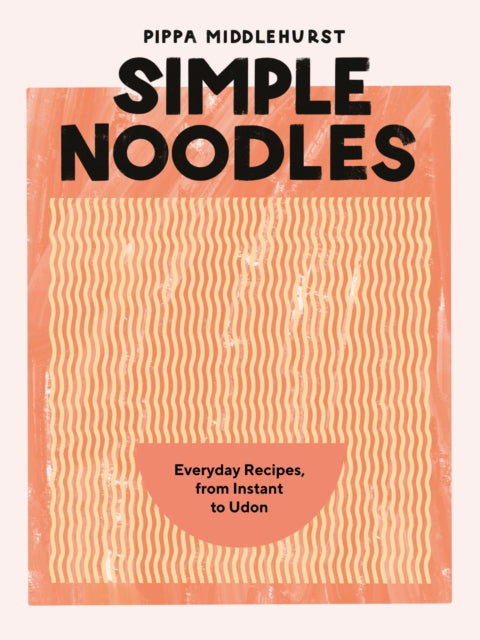 Simple Noodles : Everyday Recipes, from Instant to Udon - Book from The Bookhouse Broughty Ferry- Just £20! Shop now