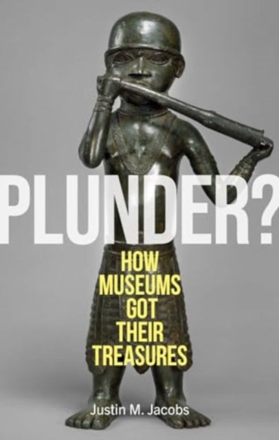 Plunder? : How Museums Got Their Treasures - Book from The Bookhouse Broughty Ferry- Just £18! Shop now