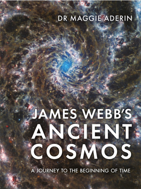 James Webb’s Ancient Cosmos : A Journey to the Beginning of Time - Book from The Bookhouse Broughty Ferry- Just £25! Shop now
