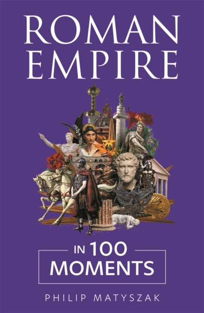 Roman Empire in 100 Moments - Book from The Bookhouse Broughty Ferry- Just £12.99! Shop now