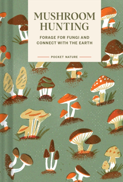 Pocket Nature Series: Mushroom Hunting : Forage for Fungi and Connect with the Earth - Book from The Bookhouse Broughty Ferry- Just £9.99! Shop now