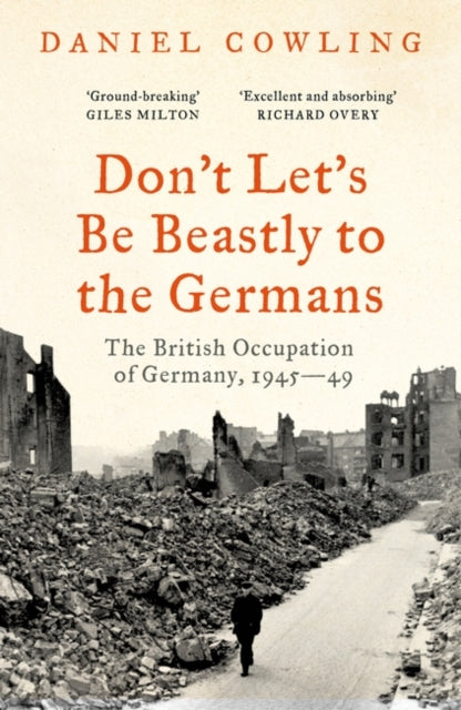 Don't Let's Be Beastly to the Germans : The British Occupation of Germany, 1945-49 - Book from The Bookhouse Broughty Ferry- Just £10.99! Shop now