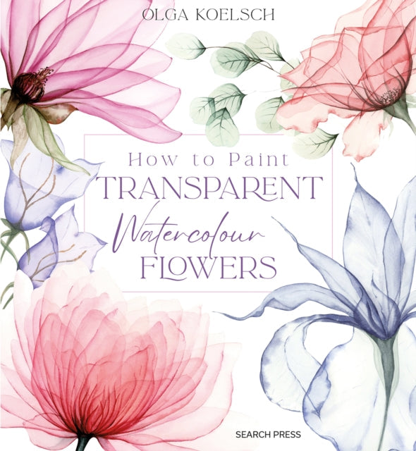 How to Paint Transparent Watercolour Flowers - Book from The Bookhouse Broughty Ferry- Just £17.99! Shop now