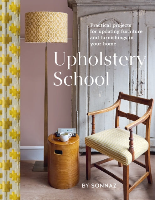 Upholstery School : Practical projects for updating furniture and furnishings in your home - Book from The Bookhouse Broughty Ferry- Just £26! Shop now