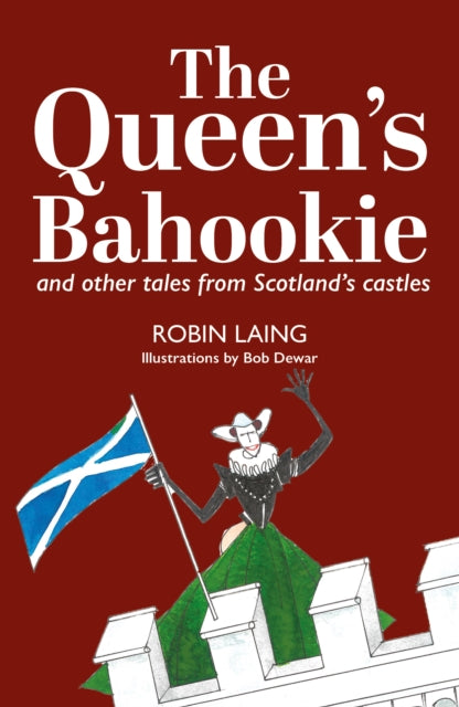 The Queen’s bahookie and other tales from Scotland’s castles - Book from The Bookhouse Broughty Ferry- Just £8.99! Shop now