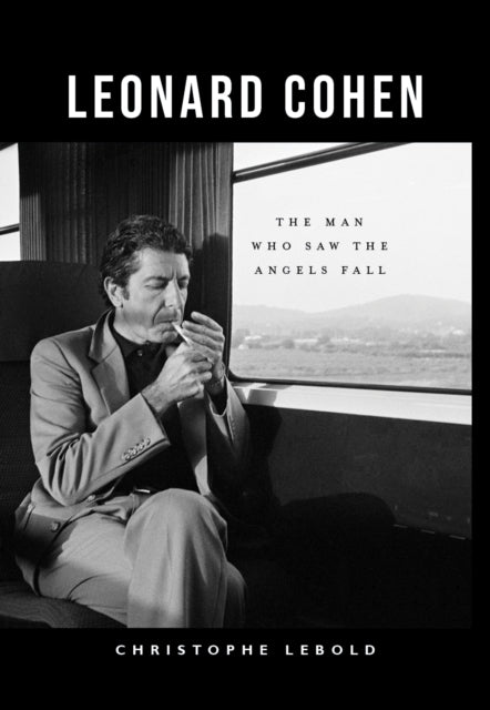 Leonard Cohen : The Man Who Saw the Angels Fall-9781804251560