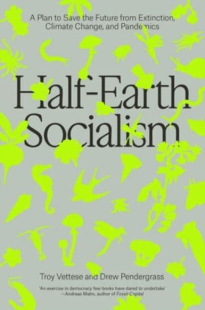 Half-Earth Socialism : A Plan to Save the Future from Extinction, Climate Change and Pandemics - Book from The Bookhouse Broughty Ferry- Just £9.99! Shop now