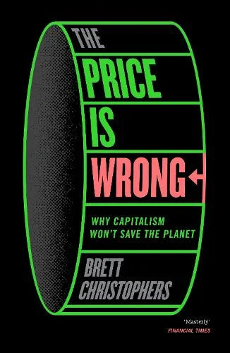 The Price is Wrong : Why Capitalism Won't Save the Planet - Book from The Bookhouse Broughty Ferry- Just £12.99! Shop now