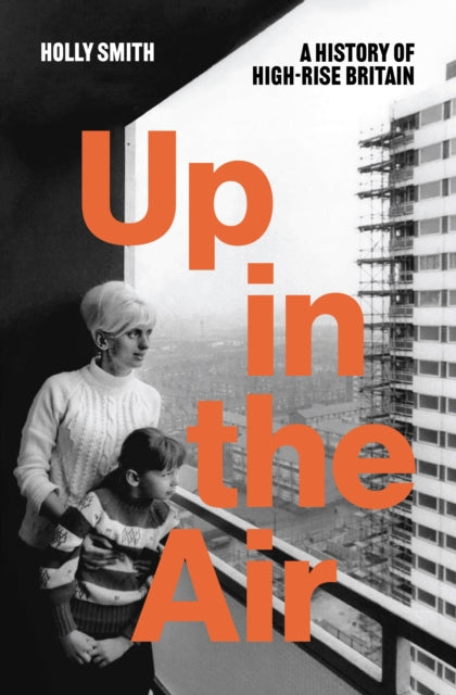 Up in the Air : A History of High Rise Britain - Book from The Bookhouse Broughty Ferry- Just £20! Shop now