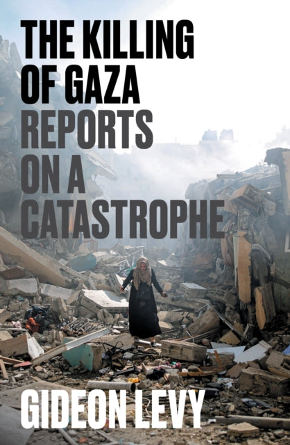 The Killing of Gaza : Reports on a Catastrophe - Book from The Bookhouse Broughty Ferry- Just £14.99! Shop now