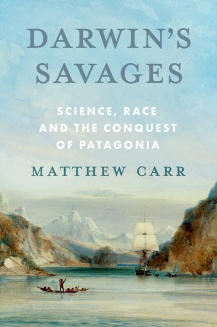 Darwin’s Savages : Science, Race and the Conquest of Patagonia - Book from The Bookhouse Broughty Ferry- Just £25! Shop now