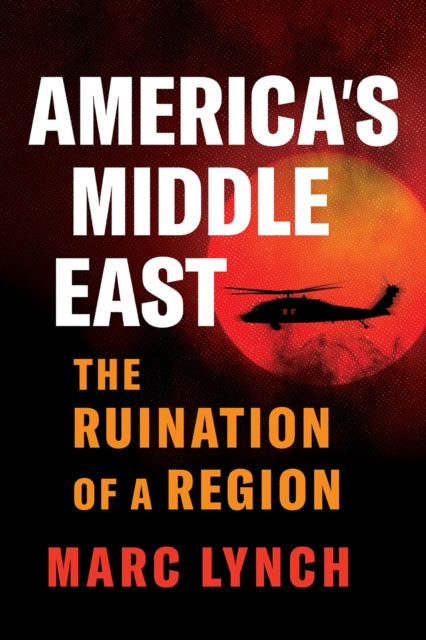 America’s Middle East : The Ruination of a Region - Book from The Bookhouse Broughty Ferry- Just £25! Shop now
