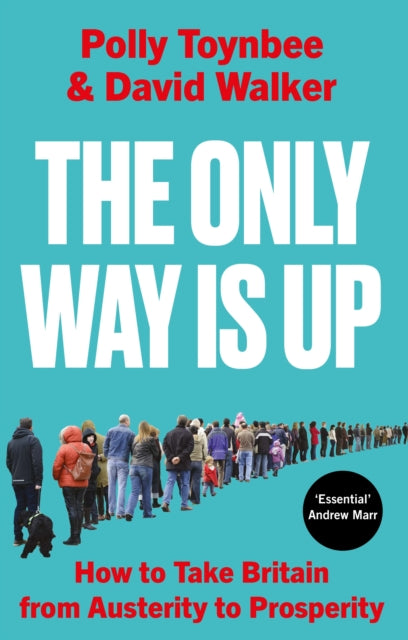 The Only Way Is Up : How to Take Britain from Austerity to Prosperity - Book from The Bookhouse Broughty Ferry- Just £14.99! Shop now