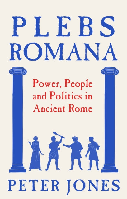Plebs Romana : People, Power and Politics in Ancient Rome - Book from The Bookhouse Broughty Ferry- Just £14.99! Shop now