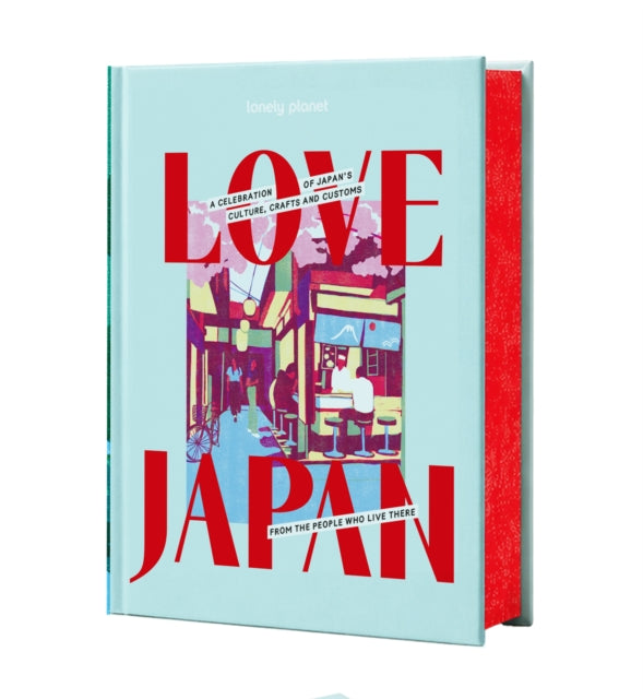 Lonely Planet Love Japan : Get to the Heart of Japanese Culture, Customs & Traditions | 70 Topics to Explore & 25 Interviews | Stunning Photos, Maps & How To Guides - Book from The Bookhouse Broughty Ferry- Just £22.99! Shop now